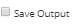 5. Specify Save Output option