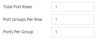 6. Specify the number of Port Rows, the number of Port Groups Per Row and the number of Ports per Group