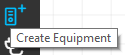 1. Click on "Create Equipment" button in Design World toolbar