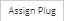 3. Assign Plug button