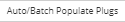 5. "Auto/Batch Populate Plugs" button