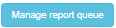 1. Manage report queue button