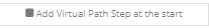 5. Add Virtual Path Step at the start