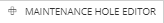 4. "Maintenance Hole Editor" action button